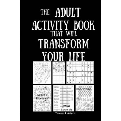 The Adult Activity Book That Will Transform Your Life - by  Tamara L Adams (Paperback)