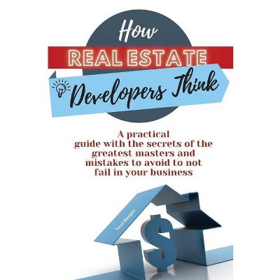 How Real Estate Developers Think - by  Neal Hooper (Paperback)