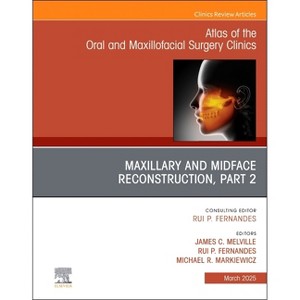 Maxillary and Midface Reconstruction, Part 2, an Issue of Atlas of the Oral & Maxillofacial Surgery Clinics - (Clinics: Dentistry) (Hardcover) - 1 of 1