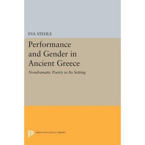 Performance and Gender in Ancient Greece - (Princeton Legacy Library) by  Eva Stehle (Paperback) - 1 of 1