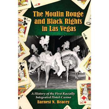 Moulin Rouge and Black Rights in Las Vegas - by  Earnest N Bracey (Paperback)