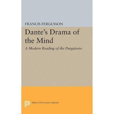 Dante's Drama of the Mind - (Princeton Legacy Library) by  Francis Fergusson (Paperback)