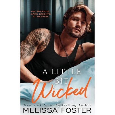 A Little Bit Wicked - (The Wickeds: Dark Knights at Bayside) by  Melissa Foster (Paperback)