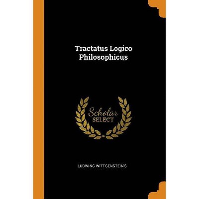 Tractatus Logico Philosophicus - by  Ludwing Wittgenstein's (Paperback)