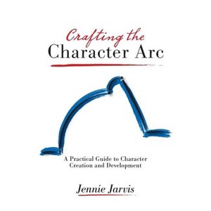 Crafting the Character ARC - by  Jennie Jarvis (Paperback) - 1 of 1