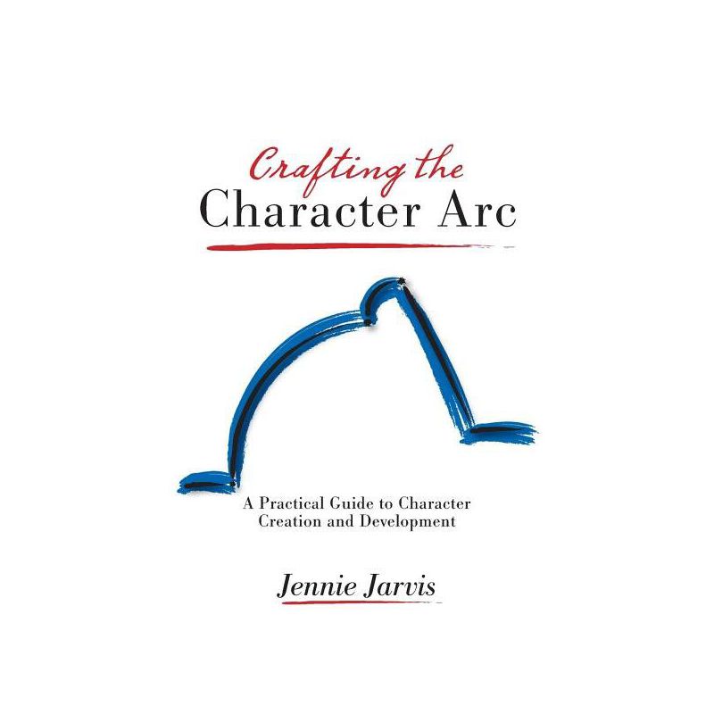 Crafting the Character ARC - by  Jennie Jarvis (Paperback), 1 of 2