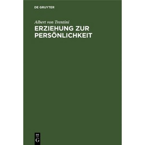 Erziehung Zur Persönlichkeit - by  Albert Von Trentini (Hardcover) - 1 of 1