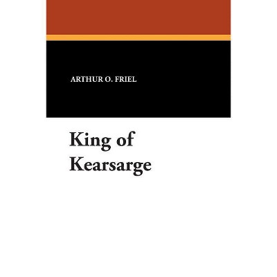 King of Kearsarge - by  Arthur O Friel (Paperback)