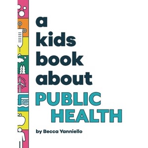 A Kids Book About Public Health - by  Becca Yanniello (Hardcover) - 1 of 1