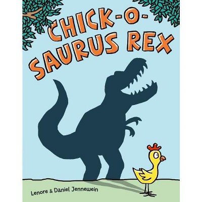 Chick-O-Saurus Rex - by  Lenore Jennewein (Hardcover)