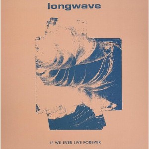 Longwave - If We Ever Live Forever (Vinyl) - 1 of 1