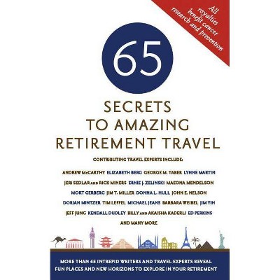  65 Secrets to Amazing Retirement Travel - by  Mark Evan Chimsky (Paperback) 