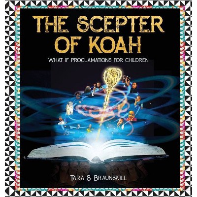 The Scepter of Koah - by  Tara Braunskill (Hardcover)