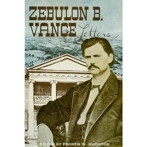 The Papers of Zebulon Baird Vance, Volume 1 - by  Frontis W Johnston (Hardcover) - 1 of 1