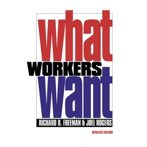 What Workers Want - by  Richard B Freeman & Joel Rogers (Paperback) - 1 of 1
