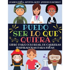 Puedo Ser Lo Que Quiera - by  Confiada_niñas_press (Paperback) - 1 of 1