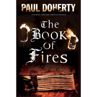 The Book of Fires - (Brother Athelstan Medieval Mystery) by  Paul Doherty (Paperback)