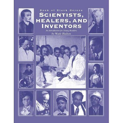 Scientists, Healers, and Inventors - (Book of Black Heroes) by  Wade Hudson (Paperback)