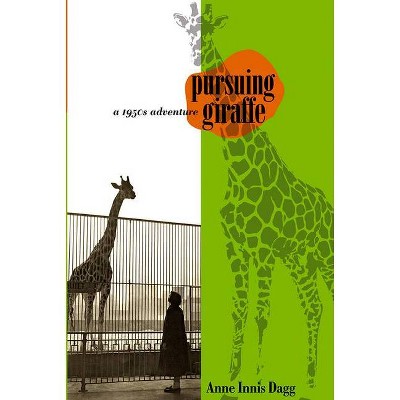 Pursuing Giraffe - (Life Writing) by  Anne Innis Dagg (Paperback)