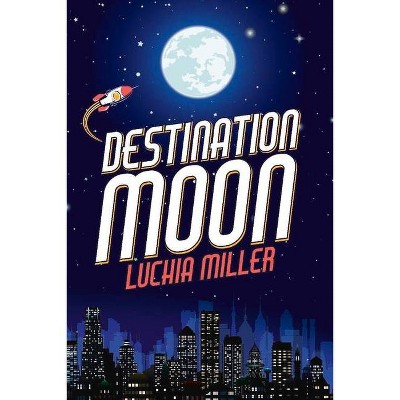 Destination Moon - by  Luchia Miller (Paperback)