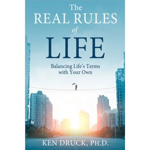 The Real Rules of Life - by  Ken Druck (Paperback) - 1 of 1