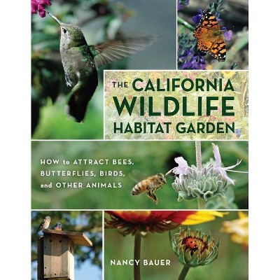 The California Wildlife Habitat Garden - by  Nancy Bauer (Paperback)