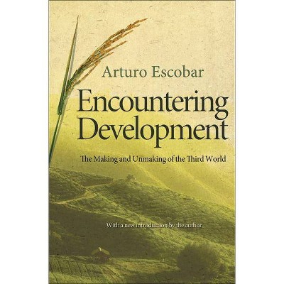 Encountering Development - (Princeton Studies in Culture/Power/History) by  Arturo Escobar (Paperback)