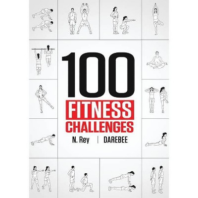 100 Fitness Challenges - by  N Rey (Paperback)