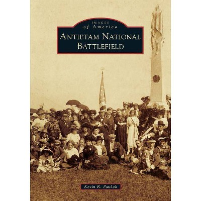 Antietam National Battlefield - (Images of America) by  Kevin R Pawlak (Paperback)
