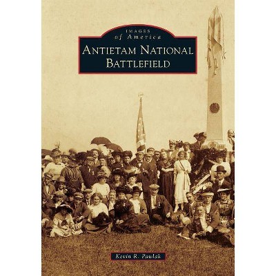 Antietam National Battlefield - (Images of America) by  Kevin R Pawlak (Paperback)