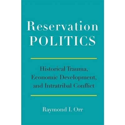 Reservation Politics - by  Raymond I Orr (Hardcover)