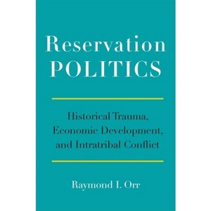 Reservation Politics - by  Raymond I Orr (Hardcover) - 1 of 1