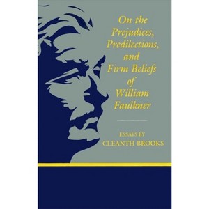 On the Prejudices, Predilections, and Firm Beliefs of William Faulkner - (Southern Literary Studies) by  Cleanth Brooks (Paperback) - 1 of 1