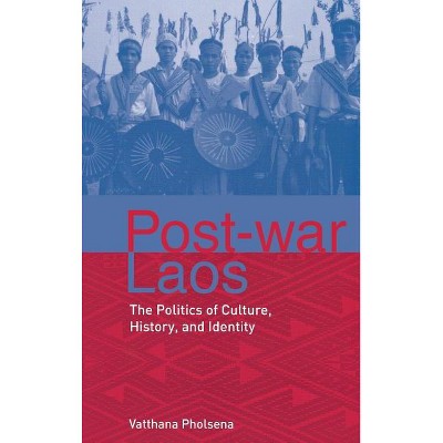 Post-War Laos - by  Vatthana Pholsena (Hardcover)