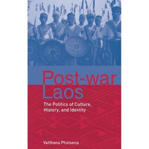 Post-War Laos - by  Vatthana Pholsena (Hardcover) - 1 of 1