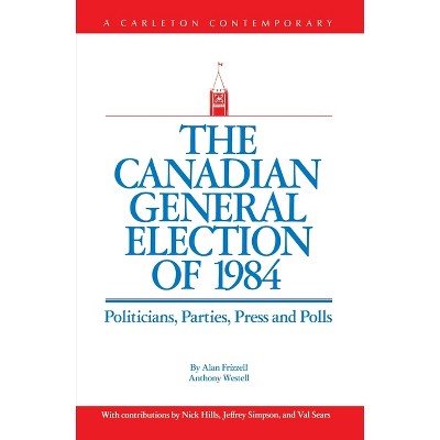 The Canadian General Election of 1984 - (Multi City Study of Urban Inequality) by  Alan Frizzell & Anthony Westell (Paperback)