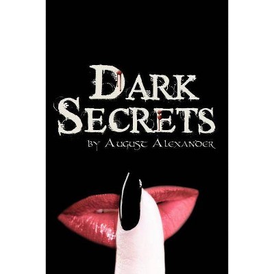 Dark Secrets - by  August Alexander (Paperback)