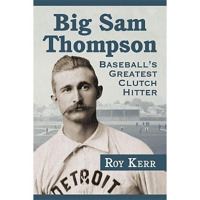Big Sam Thompson - by  Roy Kerr (Paperback)