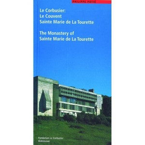 Le Corbusier. Le Couvent Sainte Marie de la Tourette / The Monastery of Sainte Marie de la Tourette - by  Philippe Potié (Paperback) - 1 of 1