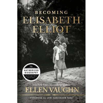 Becoming Elisabeth Elliot - by  Ellen Vaughn (Hardcover)