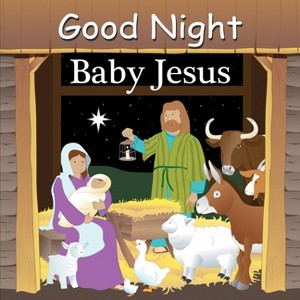 Good Night Baby Jesus - (Good Night Our World) by  Adam Gamble (Board Book) - 1 of 1