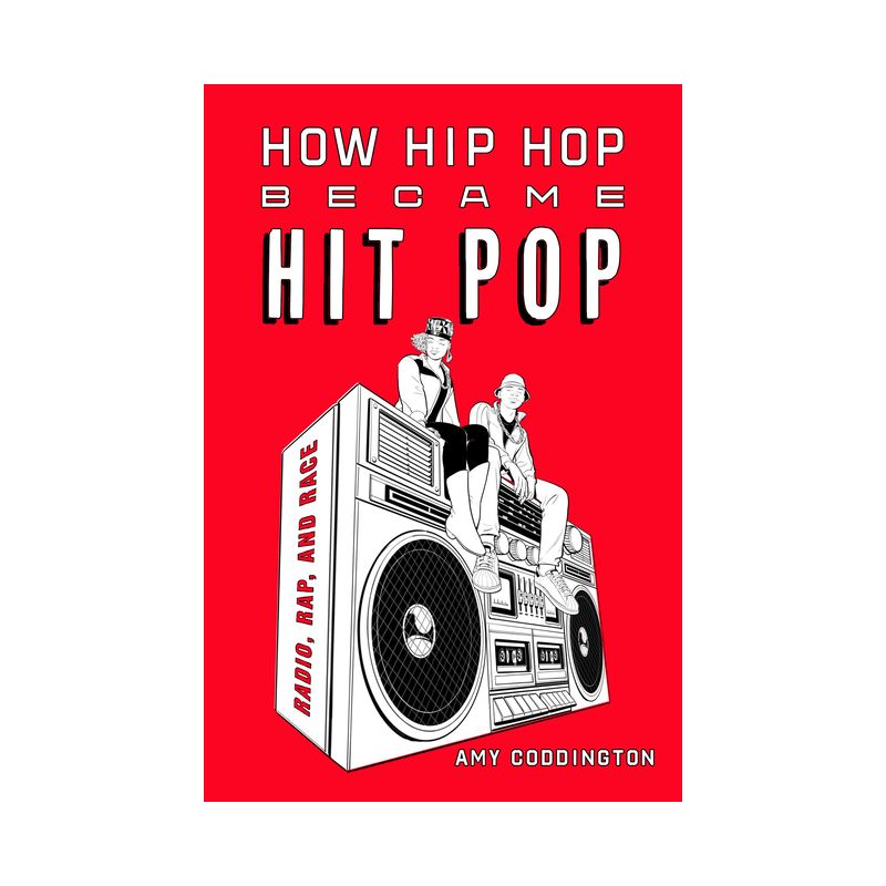 How Hip Hop Became Hit Pop - by  Amy Coddington (Paperback), 1 of 2