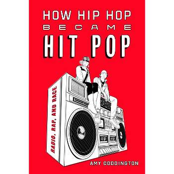 How Hip Hop Became Hit Pop - by  Amy Coddington (Paperback)