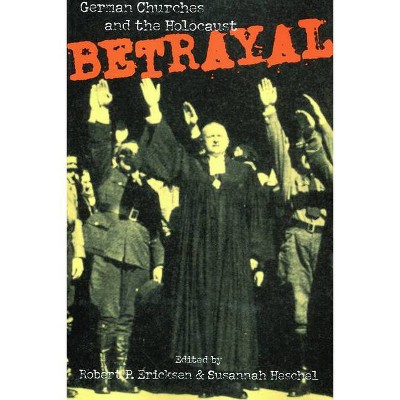 Betrayal - by  Robert P Ericksen & Susannah Heschel (Paperback)