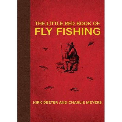 The Little Red Book of Fly Fishing - (Little Red Books) by  Kirk Deeter & Charlie Meyers (Hardcover)