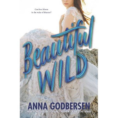 Beautiful Wild - by  Anna Godbersen (Paperback)