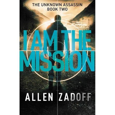 I Am the Mission - (Unknown Assassin) by  Allen Zadoff (Paperback)