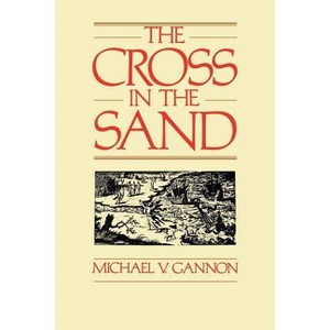 The Cross in the Sand - 2nd Edition by  Michael Gannon (Paperback) - 1 of 1