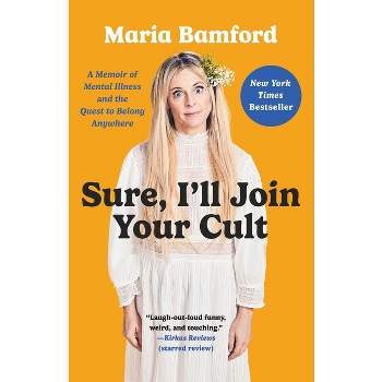Sure, I'll Join Your Cult - by  Maria Bamford (Paperback)