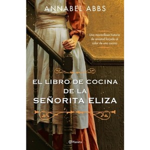 El Libro de Cocina de la Señorita Eliza - by  Annabel Abbs (Paperback) - 1 of 1